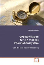 GPS-Navigation fuer ein mobiles Informationssystem. Von der Idee bis zur Umsetzung