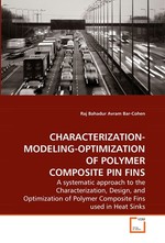 CHARACTERIZATION-MODELING-OPTIMIZATION OF POLYMER COMPOSITE PIN FINS. A systematic approach to the Characterization, Design, and Optimization of Polymer Composite Fins used in Heat Sinks