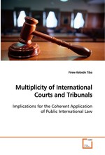 Multiplicity of International Courts and Tribunals. Implications for the Coherent Application of Public  International Law