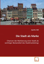 Die Stadt als Marke. Chancen der Markierung einer Stadt als wichtiger  Bestandteil des Stadtmarketings