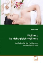 Wellness ist nicht gleich Wellness. Leitfaden fuer die Profilierung von Wellnesshotels