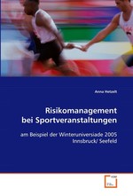 Risikomanagement bei Sportveranstaltungen. am Beispiel der Winteruniversiade 2005 Innsbruck/ Seefeld