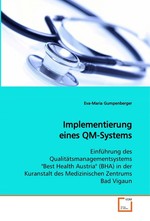 Implementierung eines QM-Systems. Einfuehrung des Qualitaetsmanagementsystems "Best Health Austria" (BHA) in der Kuranstalt des Medizinischen Zentrums Bad Vigaun