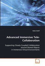 Advanced Immersive Tele-Collaboration. Supporting Closely Coupled Collaboration around  Shared Objects in Immersive Virtual Environments