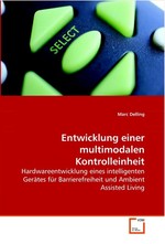 Entwicklung einer multimodalen Kontrolleinheit. Hardwareentwicklung eines intelligenten Geraetes fuer Barrierefreiheit  und Ambient Assisted Living