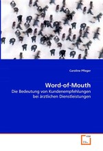 Word-of-Mouth. Die Bedeutung von Kundenempfehlungen bei aerztlichen  Dienstleistungen