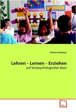 Lehren - Lernen - Erziehen. auf lernpsychologischer Basis