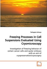 Freezing Processes in Cell Suspensions Evaluated Using Cryomicroscopy. Investigation of freezing behavior of certain cancer cells and oyster embryos with an aim of cryopreservation/cryosurgery