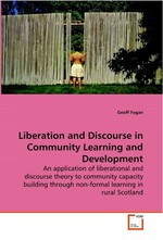 Liberation and Discourse in Community Learning and Development. An application of liberational and discourse theory to community capacity building through non-formal learning in rural Scotland