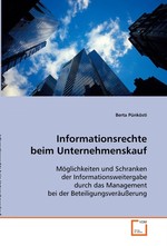 Informationsrechte beim Unternehmenskauf. Moeglichkeiten und Schranken der Informationsweitergabe durch das Management bei der Beteiligungsveraeusserung