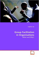 Group Facilitation in Organisations. When and Why?