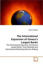 The International Expansion of Greece’s Largest Banks. The International Expansion of Greece’s Largest Banks: Entry Methods and International Marketing Decision Making