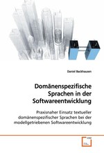 Domaenenspezifische Sprachen in der  Softwareentwicklung. Praxisnaher Einsatz textueller domaenenspezifischer Sprachen bei der modellgetriebenen  Softwareentwicklung