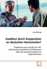 Exzellenz durch Kooperation an deutschen Hochschulen?. Ergebnisse einer Studie mit 541  geisteswissenschaftlichen  Professoren ueber die Zusammenarbeit mit  Organisationen