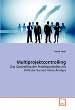 Multiprojektcontrolling. Das Controlling der Projektportfolios mit Hilfe der Earned Value Analyse