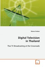 Digital Television in Thailand. Thai TV Broadcasting at the Crossroads