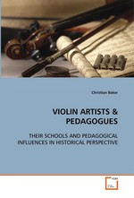 VIOLIN ARTISTS. THEIR SCHOOLS AND PEDAGOGICAL INFLUENCES IN HISTORICAL PERSPECTIVE