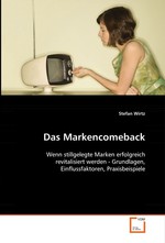 Das Markencomeback. Wenn stillgelegte Marken erfolgreich revitalisiert werden - Grundlagen, Einflussfaktoren, Praxisbeispiele