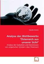 Analyse des Wettbewerbs "Oesterreich aus unserer  Sicht". Analyse der Gedanken und Kenntnissen von ungarischen Schuelern ueber Oesterreich