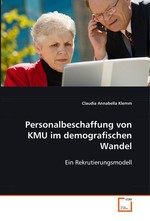 Personalbeschaffung von KMU im demografischen Wandel. Ein Rekrutierungsmodell