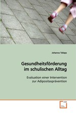 Gesundheitsfoerderung im schulischen Alltag. Evaluation einer Intervention zur Adipositaspraevention