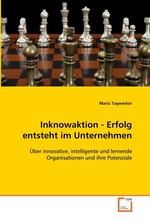 Inknowaktion - Erfolg entsteht im Unternehmen. Ueber innovative, intelligente und lernende Organisationen und ihre Potenziale