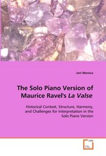 The Solo Piano Version of Maurice Ravels La Valse. Historical Context, Structure, Harmony, and  Challenges for Interpretation in the Solo Piano  Version