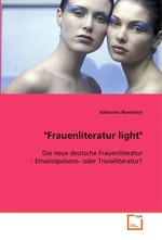 "Frauenliteratur light". Die neue deutsche Frauenliteratur - Emanzipations- oder Trivialliteratur?