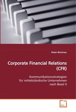 Corporate Financial Relations (CFR). Kommunikationsstrategien fuer mittelstaendische  Unternehmen  nach Basel II