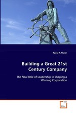 Building a Great 21st Century Company. The New Role of Leadership in Shaping a Winning Corporation