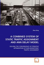 A COMBINED SYSTEM OF STATIC TRAFFIC ASSIGNMENT AND ANN DELAY MODEL. SOLVING THE CONVERGENCE OF ITERATIVE OPTIMIZATION OF  NON-MONOTONIC TRAFFIC ASSIGNMENT