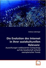 Die Evolution des Internet in ihrer soziokulturellen Relevanz. Auswirkungen webbasierten Computings auf die  Gesellschaft anhand exemplarischer Trends