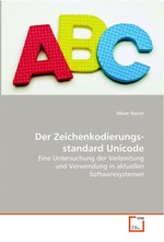 Der Zeichenkodierungsstandard Unicode. Eine Untersuchung der Verbreitung und Verwendung in aktuellen Softwaresystemen