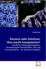 Konsum oder Kolchose: Was macht kompetenter?. Berufliche Handlungskompetenz, berufsbezogene Persoenlichkeit, OCB und  Innovationsklima - ein deutscher Vergleich