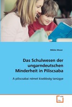 Das Schulwesen der ungarndeutschen Minderheit in Piliscsaba. A piliscsabai nemet kisebbseg tanuegye