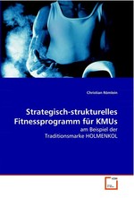 Strategisch-strukturelles Fitnessprogramm fuer KMUs. am Beispiel der Traditionsmarke HOLMENKOL