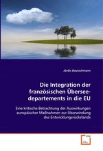 Die Integration der franzoesischen Ueberseedepartements in die EU. Eine kritische Betrachtung der Auswirkungen europaeischer Massnahmen zur Ueberwindung des Entwicklungsrueckstands