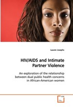 HIV/AIDS and Intimate Partner Violence. An exploration of the relationship between  dual public health concerns in African-American women