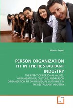 PERSON ORGANIZATION FIT IN THE RESTAURANT INDUSTRY. THE EFFECT OF PERSONAL VALUES, ORGANIZATIONAL CULTURE, AND PERSON ORGANIZATION FIT ON INDIVIDUAL OUTCOMES IN THE RESTAURANT INDUSTRY