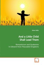 And a Little Child Shall Lead Them. Romanticism and Quakerism in Edward Hicks Peaceable Kingdoms