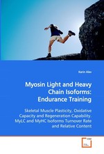 Myosin Light and Heavy Chain Isoforms:  Endurance Training. Skeletal Muscle Plasticity, Oxidative Capacity and  Regeneration Capability. MyLC and MyHC Isoforms  Turnover Rate and Relative Content