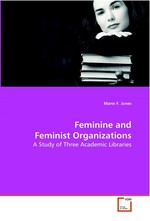 Feminine and Feminist Organizations. A Study of Three Academic Libraries