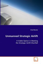 Unmanned Strategic Airlift. A Viable Option in Meeting the Strategic Airlift  Shortfall