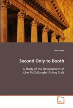 Second Only to Booth. A Study of the Development of John McCulloughs Acting Style