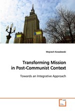 Transforming Mission in Post-Communist Context. Towards an Integrative Approach