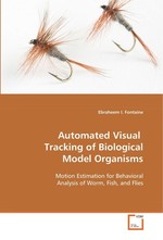 Automated Visual Tracking of Biological Model Organisms. Motion Estimation for Behavioral Analysis of Worm, Fish, and Flies