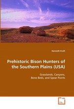 Prehistoric Bison Hunters of the Southern Plains  (USA). Grasslands, Canyons, Bone Beds, and Spear Points