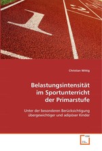 Belastungsintensitaet im Sportunterricht der Primarstufe. Unter der besonderen Beruecksichtigung uebergewichtiger und adipoeser Kinder