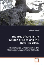 The Tree of Life in the Garden of Eden and the New  Jerusalem. Hermeneutical Considerations in the Theologies of  Augustine and Karl Barth