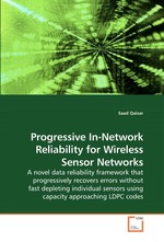 Progressive In-Network Reliability for Wireless Sensor Networks. A novel data reliability framework that progressively recovers errors without fast depleting individual sensors using capacity approaching LDPC codes